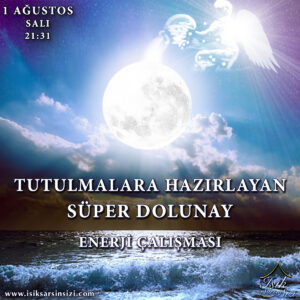 1 AGUSTOS 2023 SALI | TUTULMALARA HAZIRLAYAN SÜPER DOLUNAY ENERJİ ÇALIŞMASI